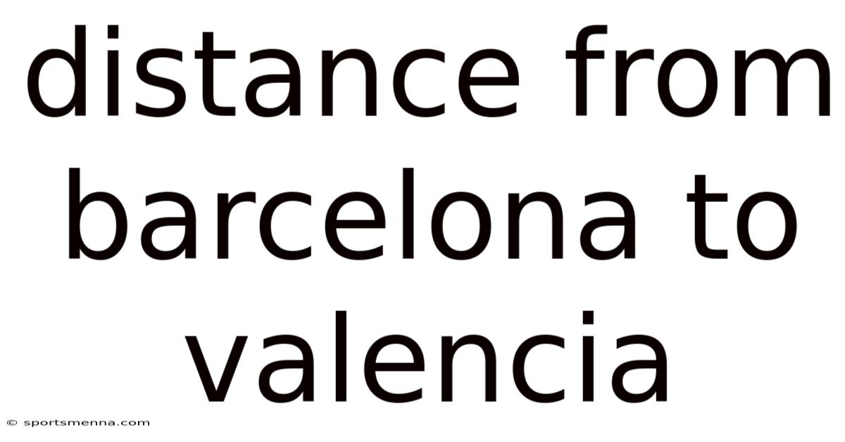 Distance From Barcelona To Valencia