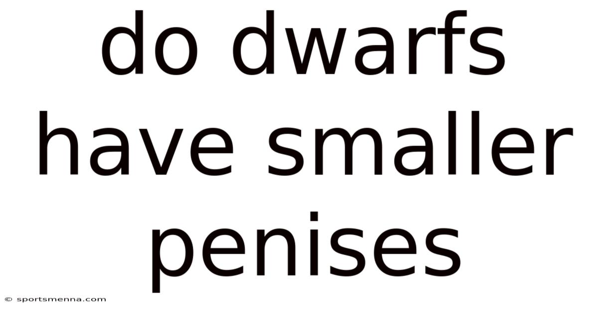 Do Dwarfs Have Smaller Penises