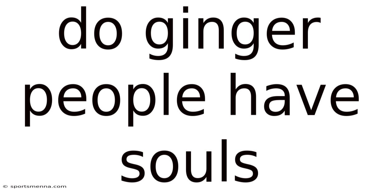 Do Ginger People Have Souls