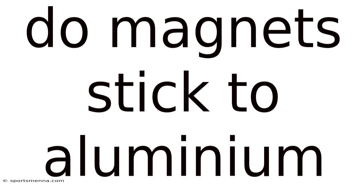 Do Magnets Stick To Aluminium