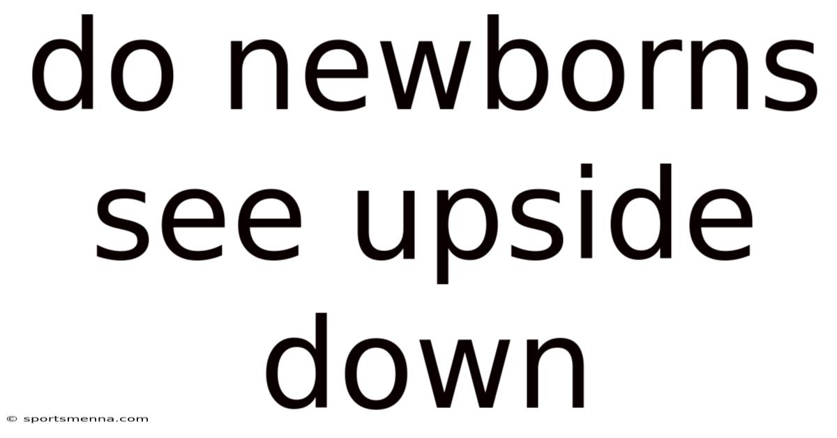 Do Newborns See Upside Down