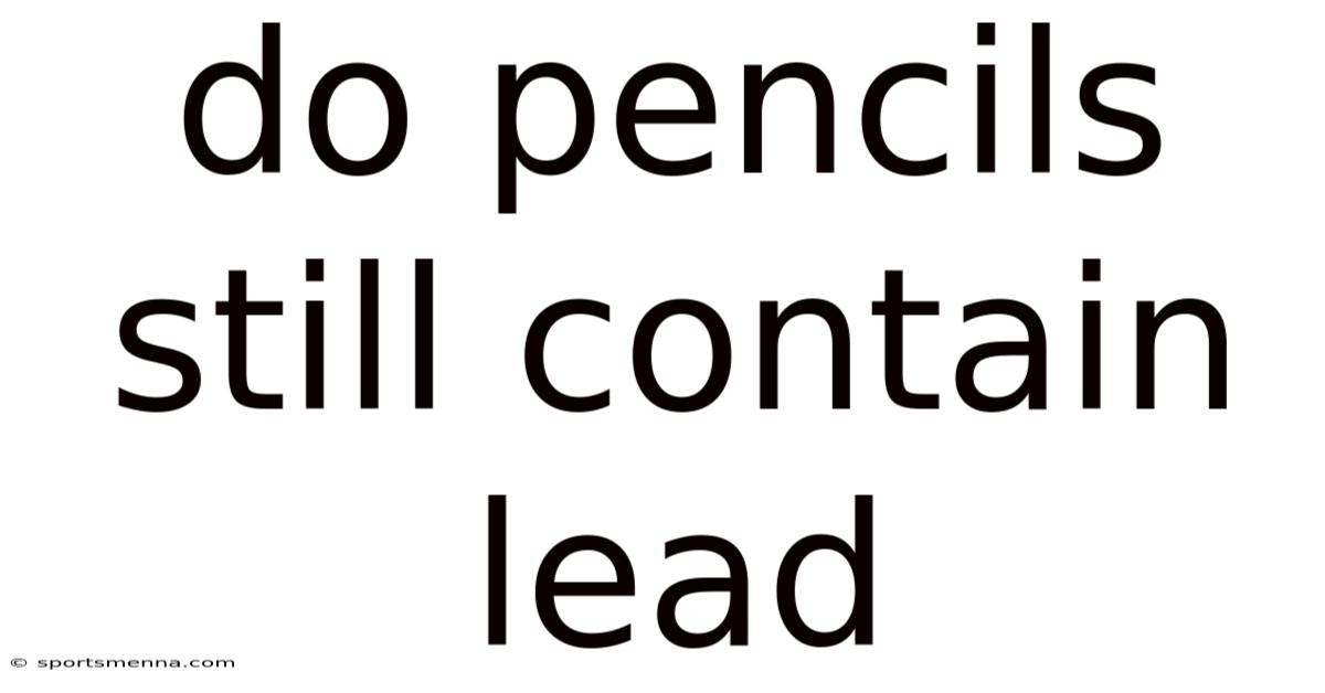Do Pencils Still Contain Lead
