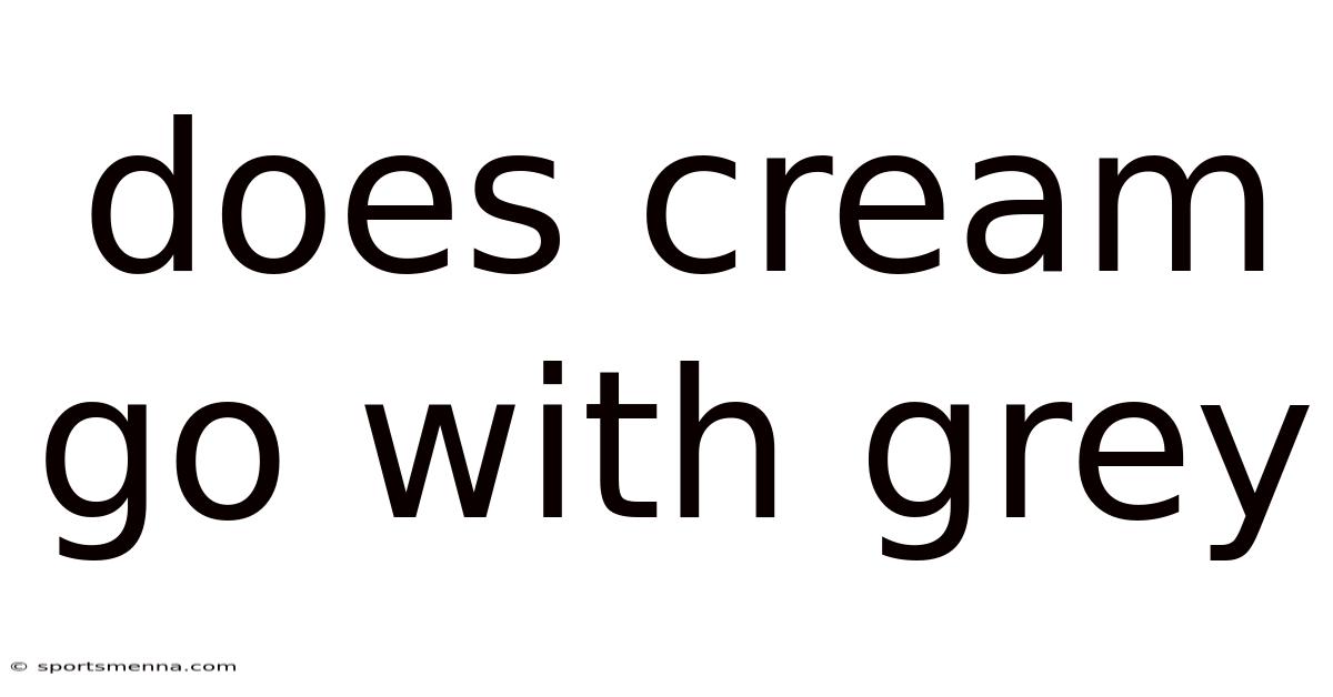 Does Cream Go With Grey