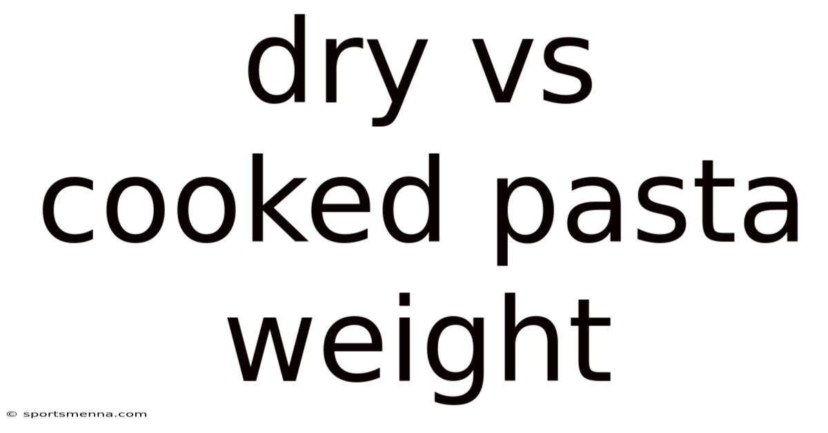 Dry Vs Cooked Pasta Weight