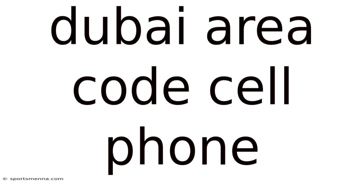 Dubai Area Code Cell Phone
