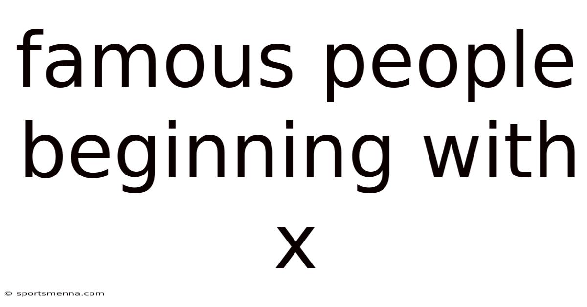 Famous People Beginning With X