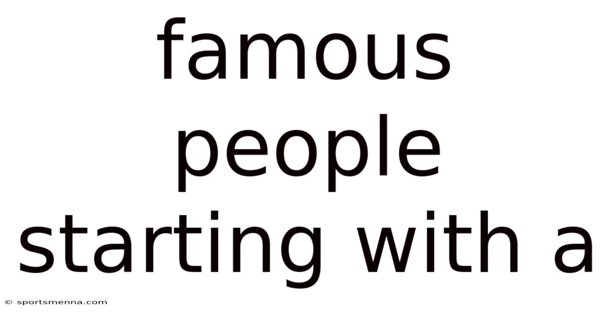 Famous People Starting With A
