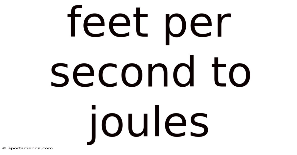 Feet Per Second To Joules