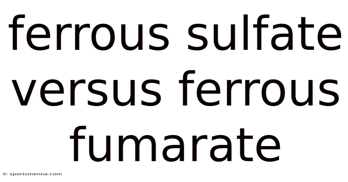 Ferrous Sulfate Versus Ferrous Fumarate