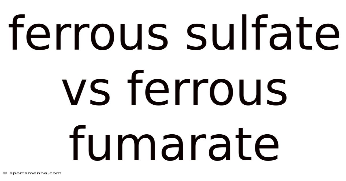 Ferrous Sulfate Vs Ferrous Fumarate