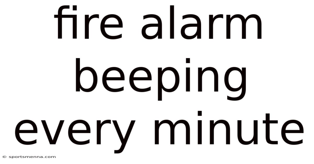 Fire Alarm Beeping Every Minute