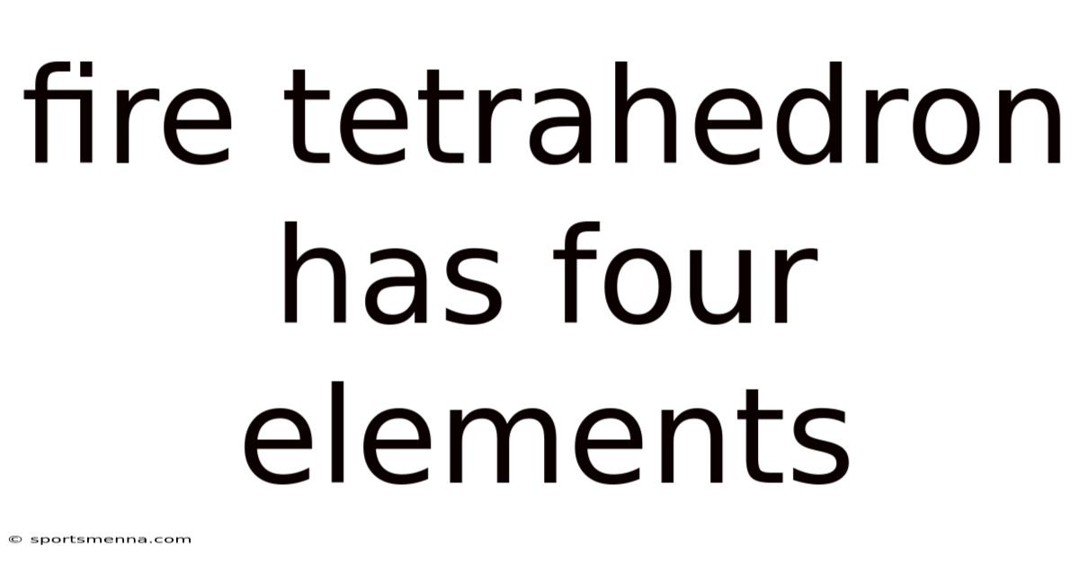 Fire Tetrahedron Has Four Elements