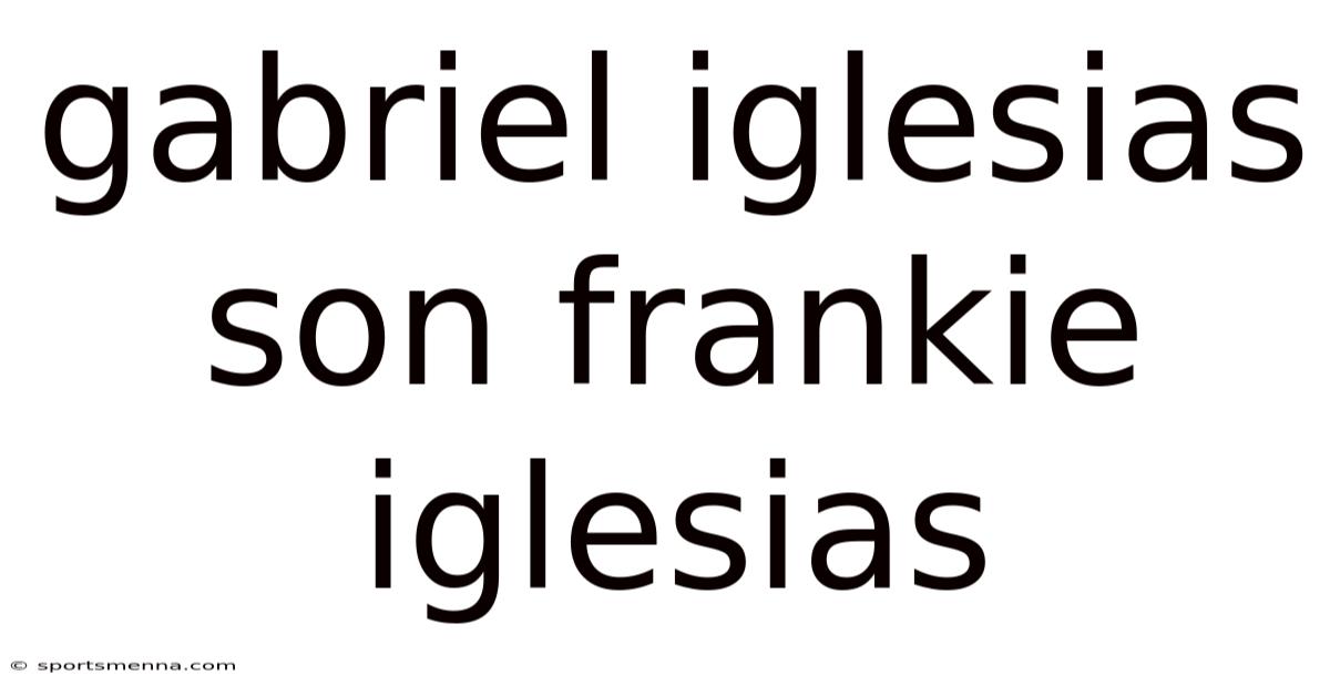 Gabriel Iglesias Son Frankie Iglesias