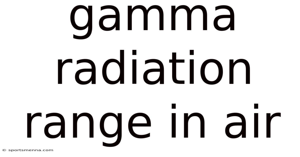 Gamma Radiation Range In Air