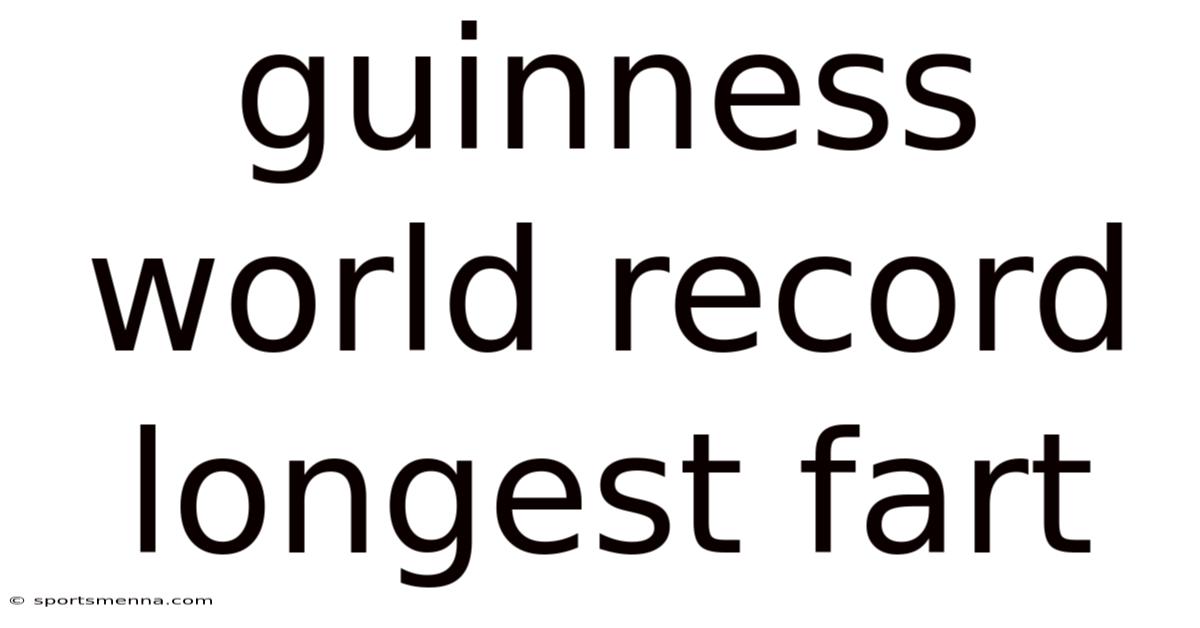 Guinness World Record Longest Fart