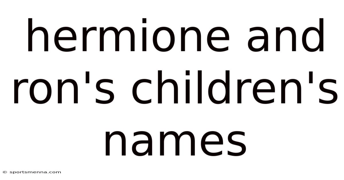 Hermione And Ron's Children's Names