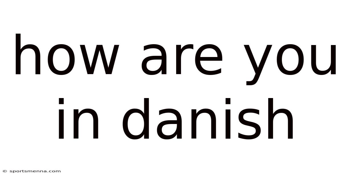 How Are You In Danish