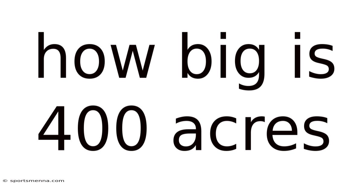 How Big Is 400 Acres