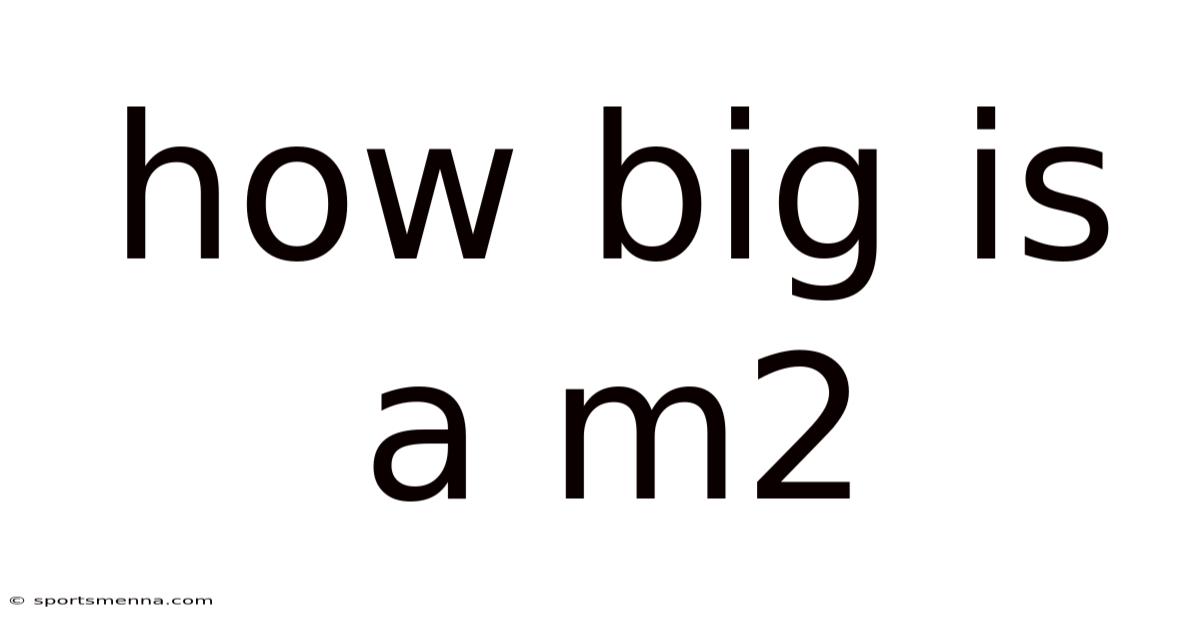 How Big Is A M2