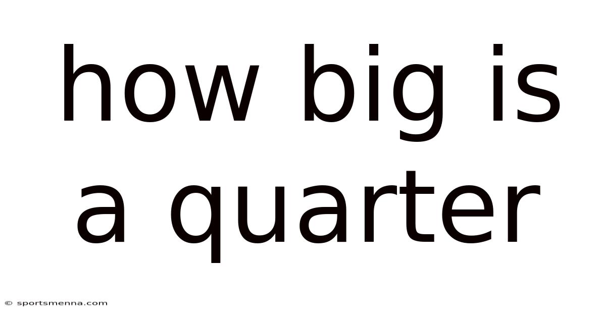 How Big Is A Quarter