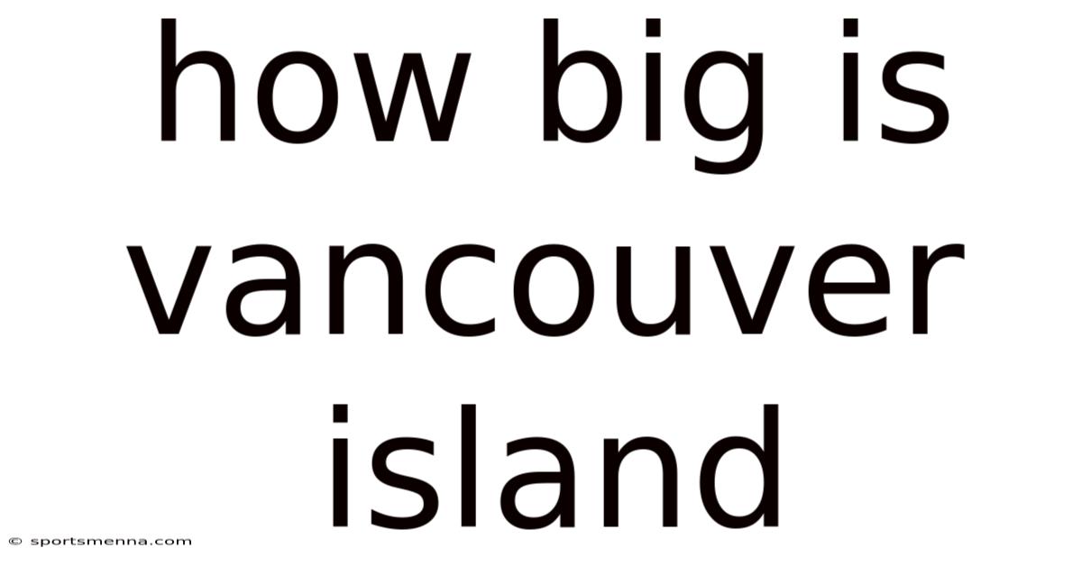 How Big Is Vancouver Island