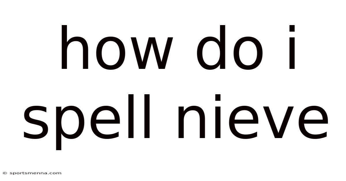 How Do I Spell Nieve