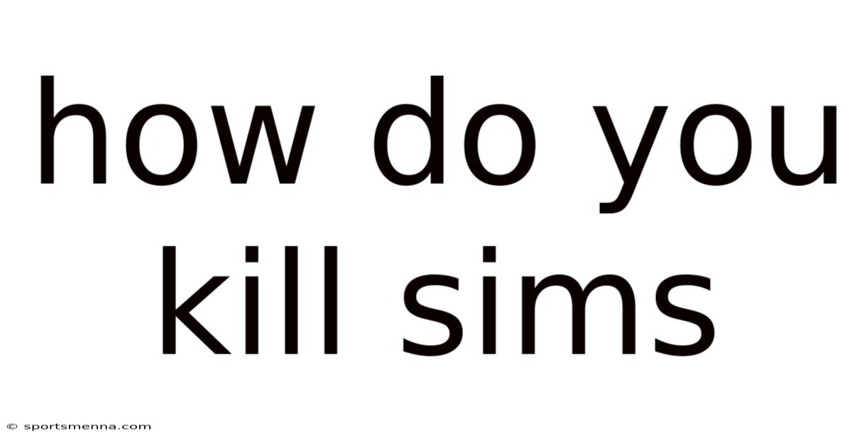 How Do You Kill Sims
