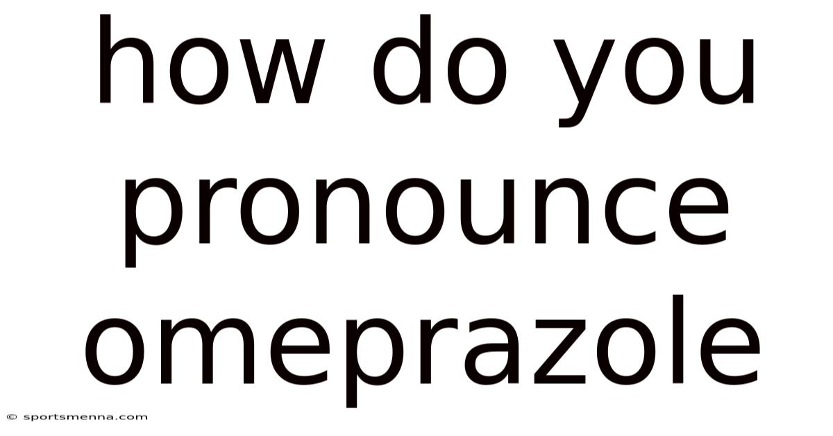 How Do You Pronounce Omeprazole