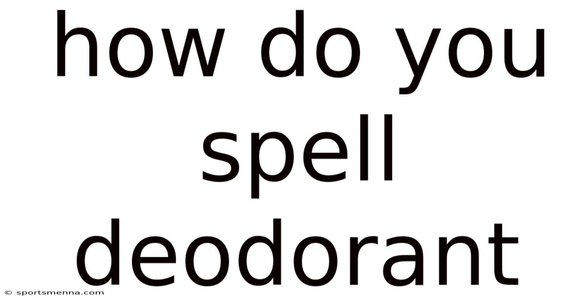 How Do You Spell Deodorant