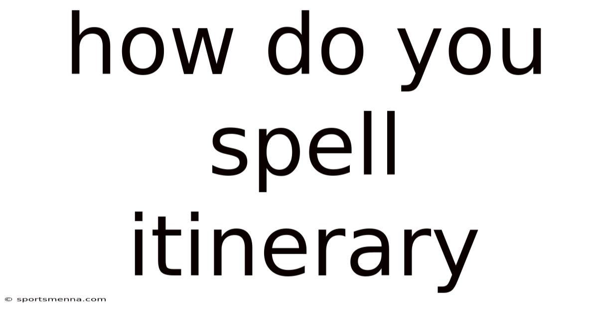 How Do You Spell Itinerary
