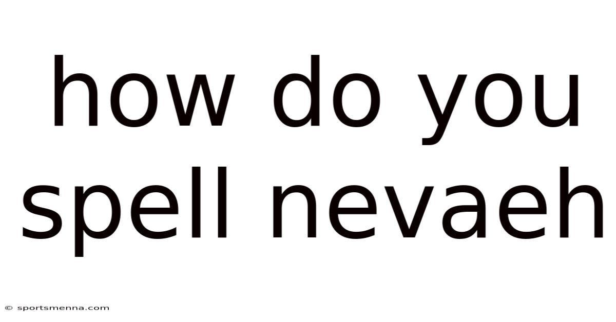 How Do You Spell Nevaeh