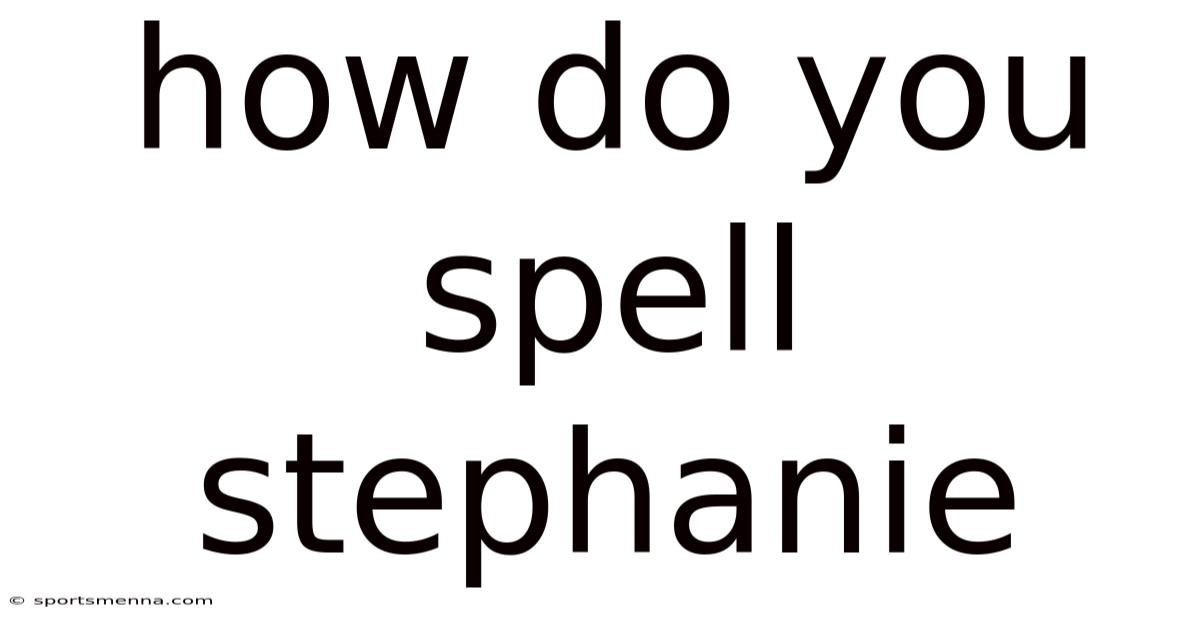 How Do You Spell Stephanie