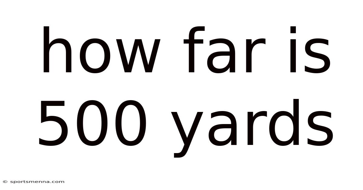 How Far Is 500 Yards