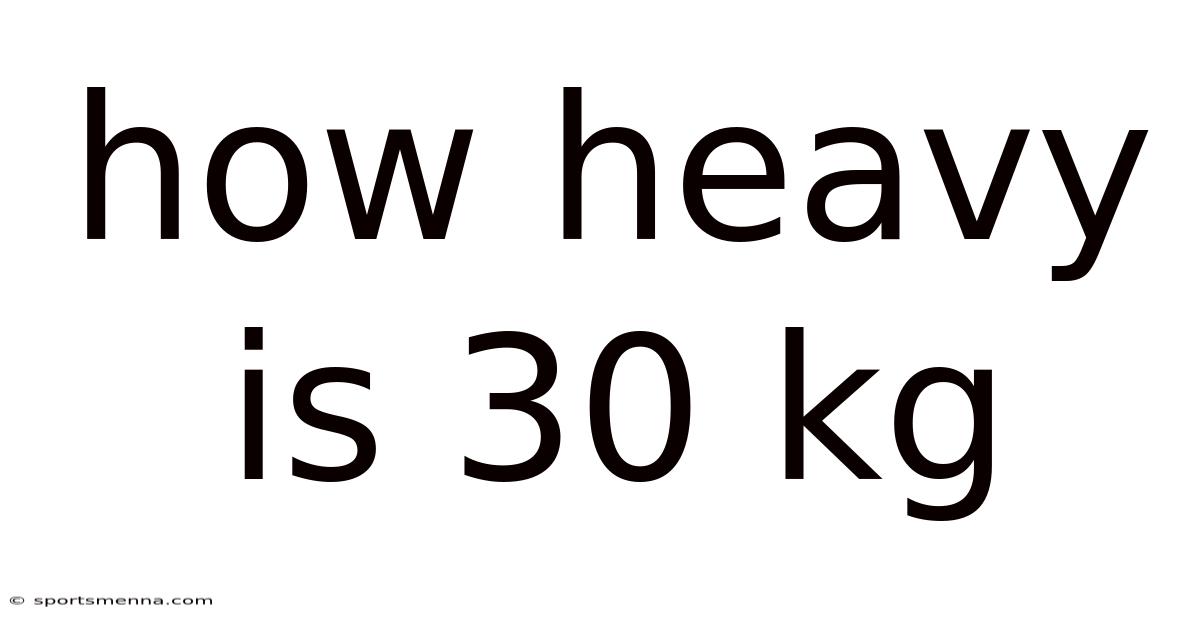 How Heavy Is 30 Kg