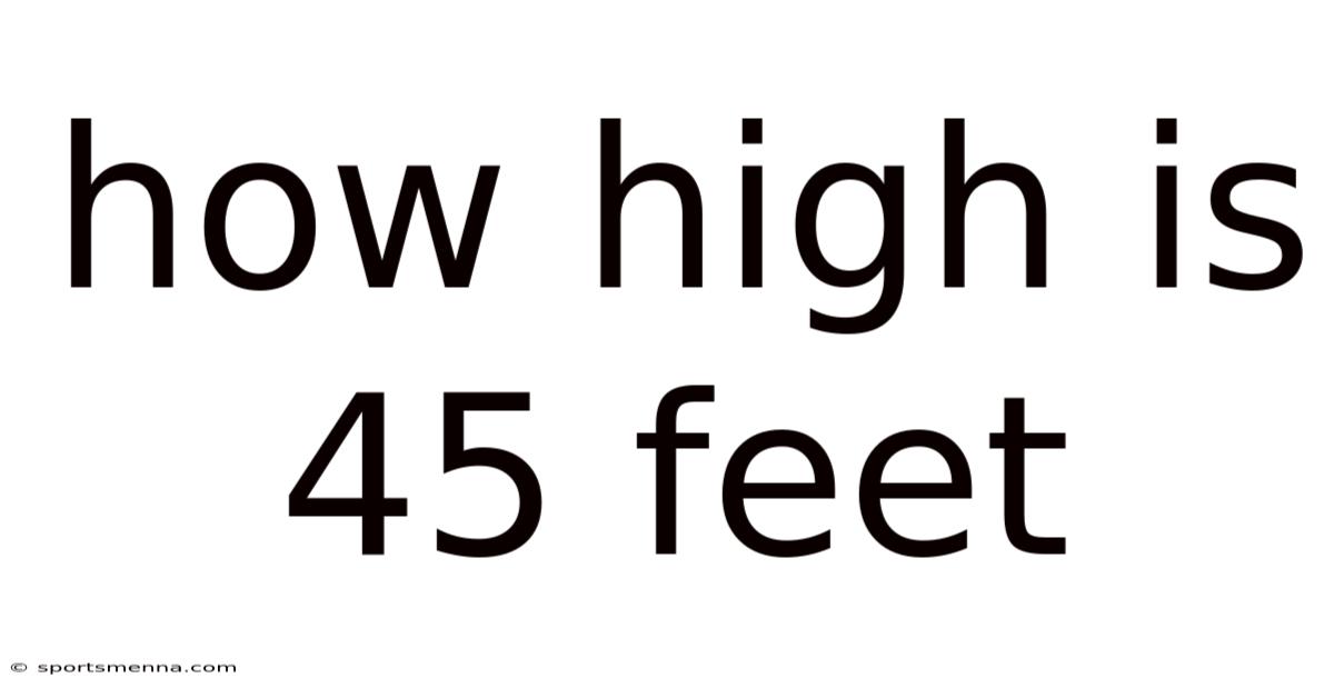 How High Is 45 Feet