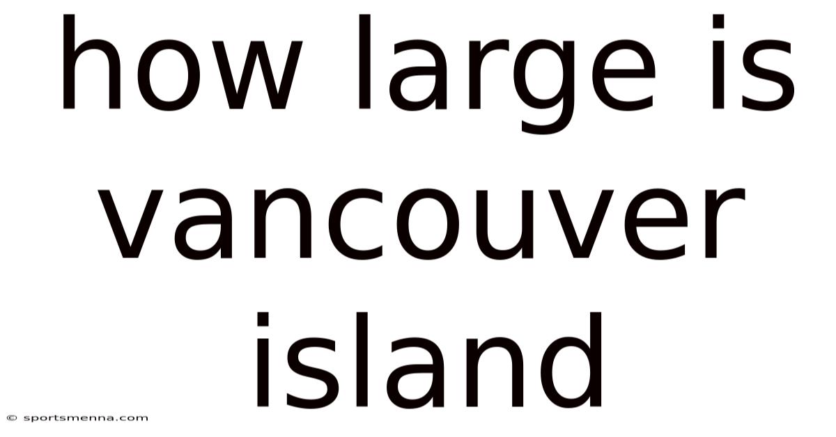 How Large Is Vancouver Island