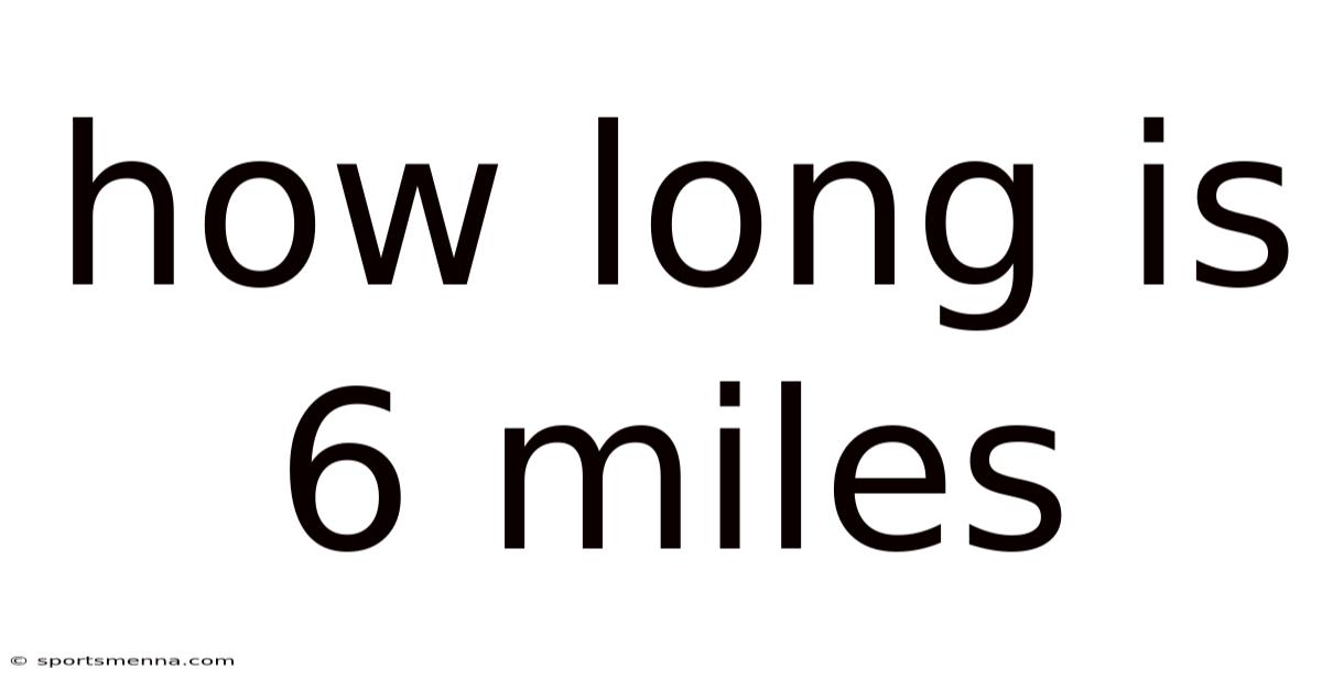 How Long Is 6 Miles