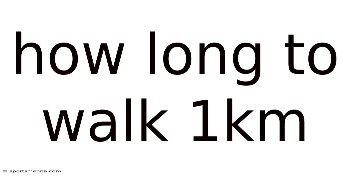 How Long To Walk 1km