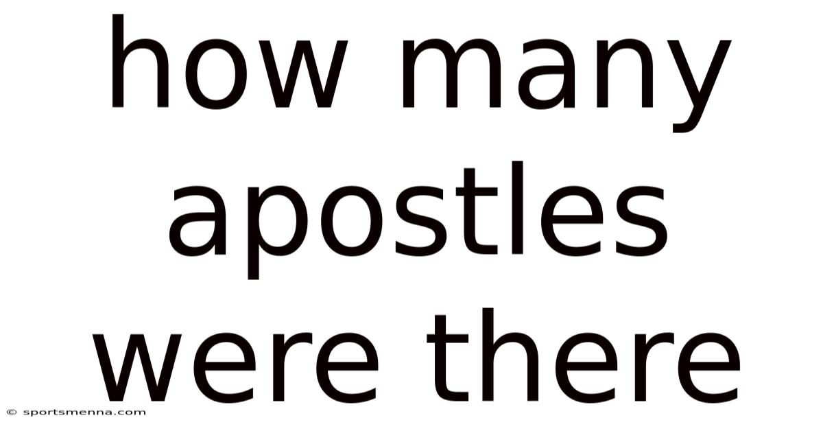 How Many Apostles Were There
