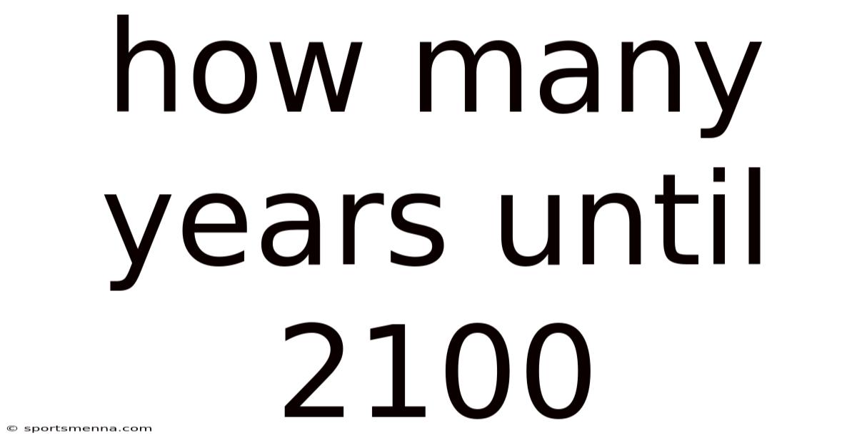 How Many Years Until 2100