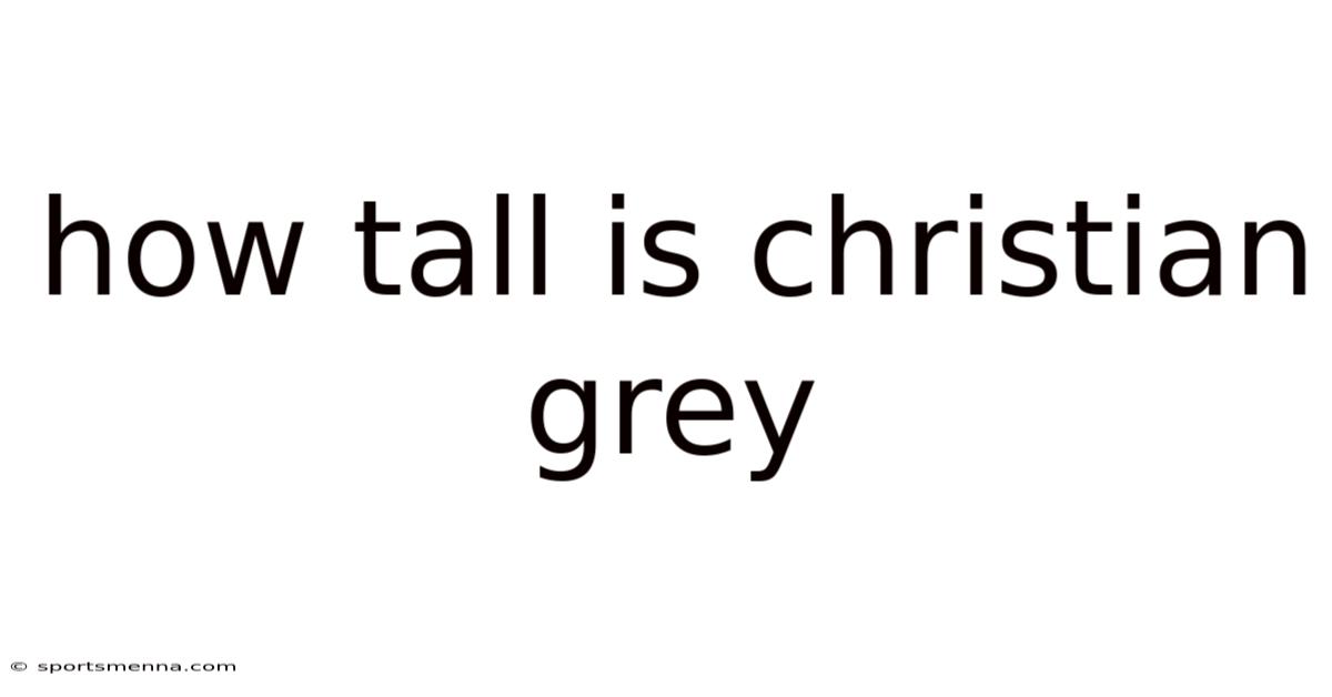 How Tall Is Christian Grey