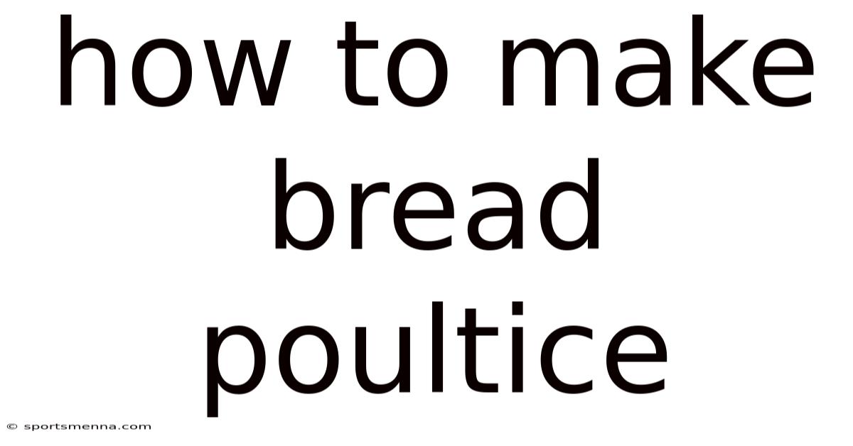 How To Make Bread Poultice