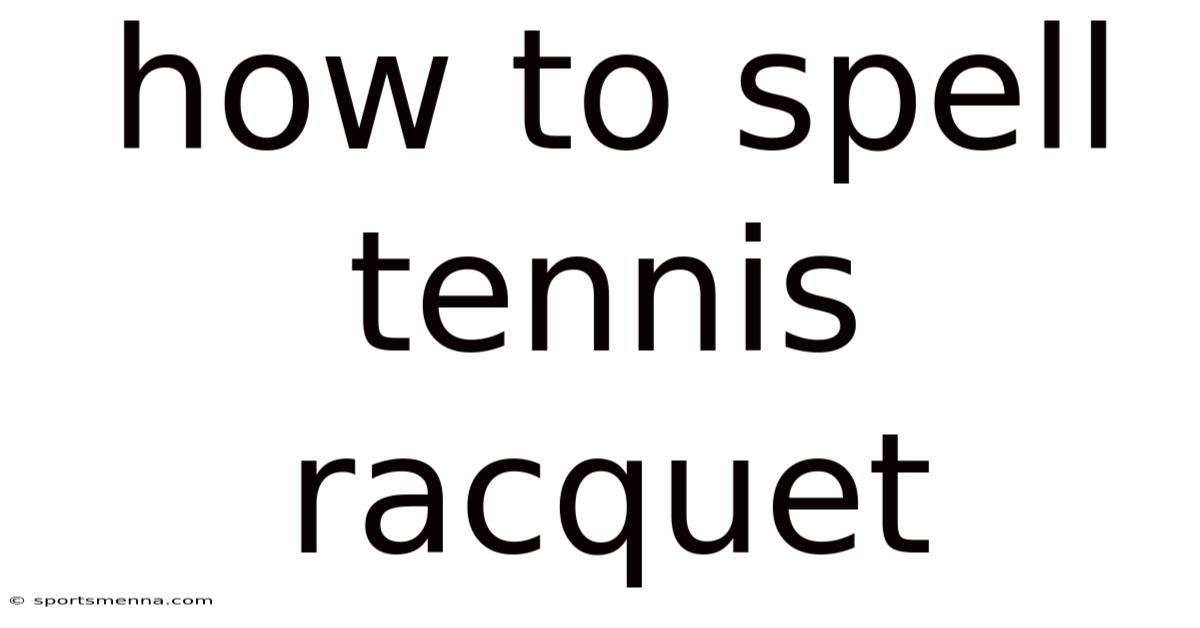 How To Spell Tennis Racquet