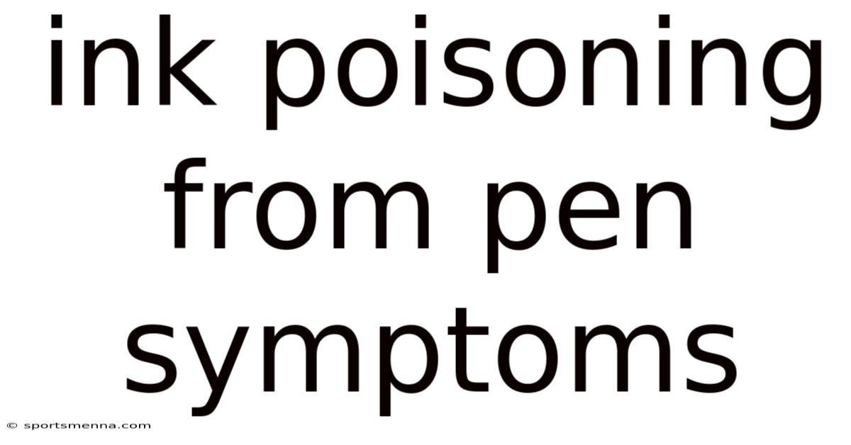 Ink Poisoning From Pen Symptoms