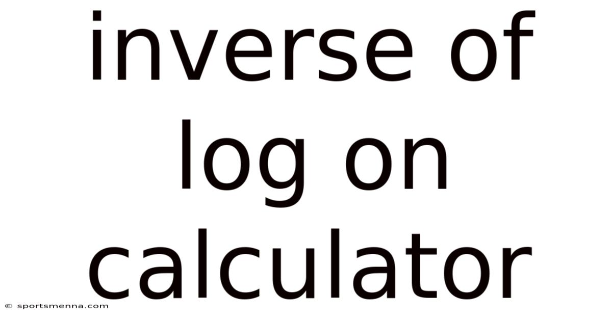 Inverse Of Log On Calculator