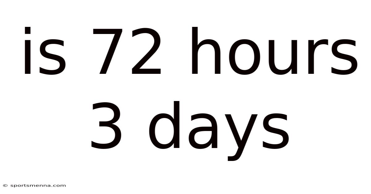 Is 72 Hours 3 Days