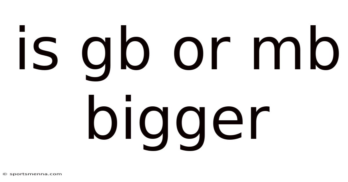 Is Gb Or Mb Bigger