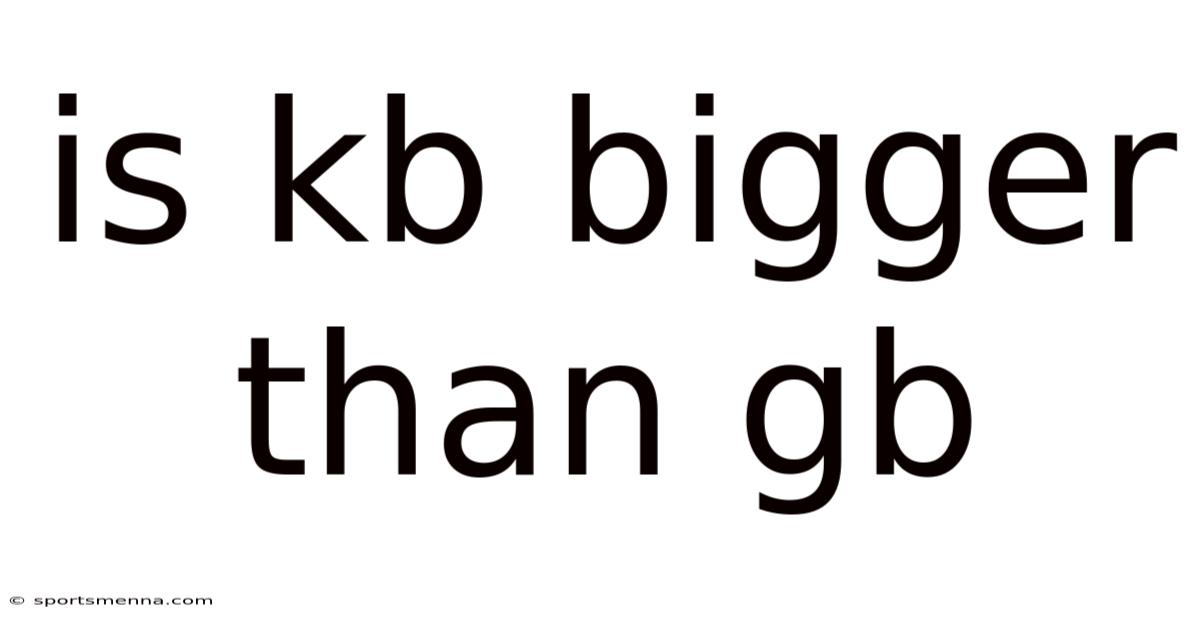 Is Kb Bigger Than Gb