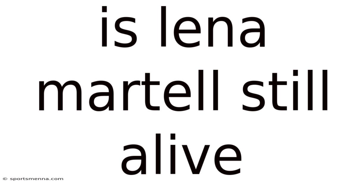 Is Lena Martell Still Alive