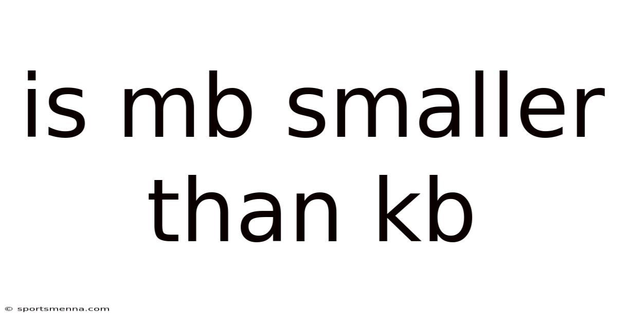 Is Mb Smaller Than Kb